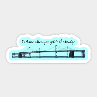 Call Me When You Get To The Bridge Chesapeake Bay Bridge Sticker